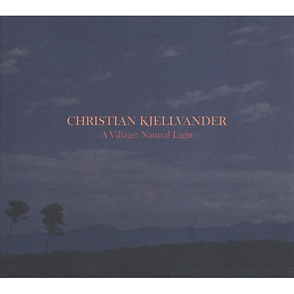 A Village:Natural Light (Vinyl), Christian Kjellvander