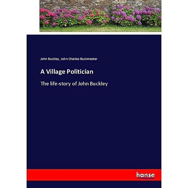 A Village Politician, John Buckley, John Charles Buckmaster