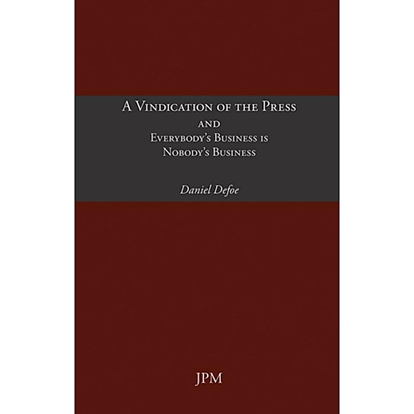 A Vindication of the Press and Everybody's Business is Nobody's Business / Essays, Daniel Defoe