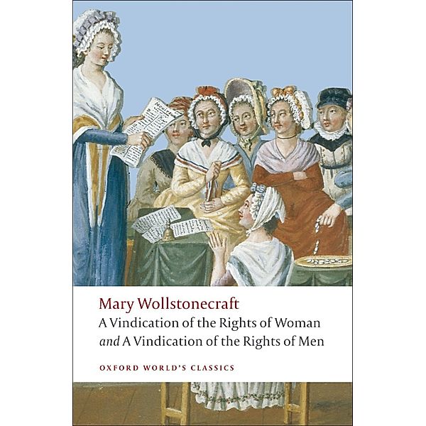 A Vindication of the Rights of Men; A Vindication of the Rights of Woman; An Historical and Moral View of the French Revolution / Oxford World's Classics, Mary Wollstonecraft