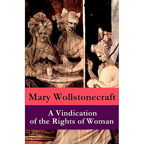 A Vindication of the Rights of Woman (a feminist literature classic), Mary Wollstonecraft
