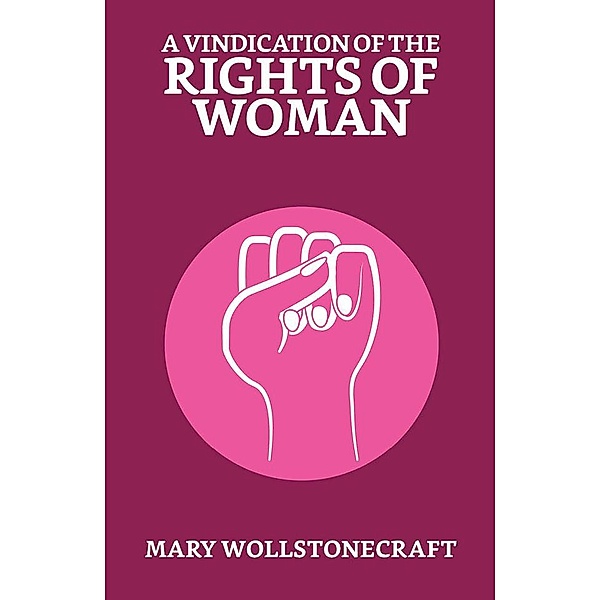A Vindication of the Rights of Woman / True Sign Publishing House, Mary Wollstonecraft