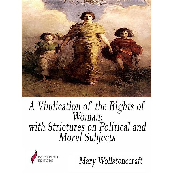 A Vindication of the Rights of Woman: with Strictures on Political and Moral Subjects, Mary Wollstonecraft