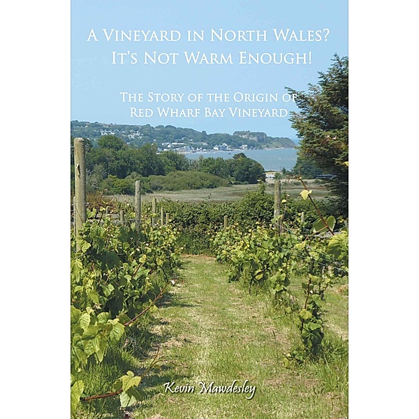A Vineyard in North Wales? It's Not Warm Enough!, Kevin Mawdesley