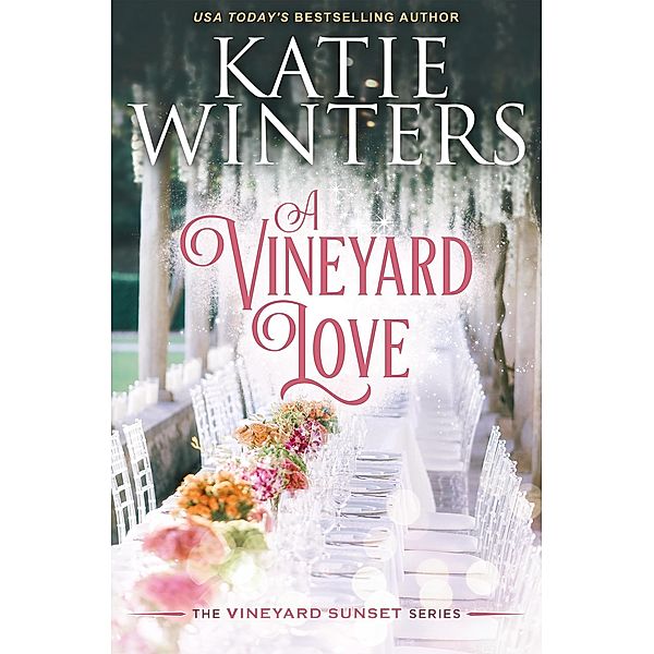 A Vineyard Love (A Vineyard Sunset Series, #16) / A Vineyard Sunset Series, Katie Winters
