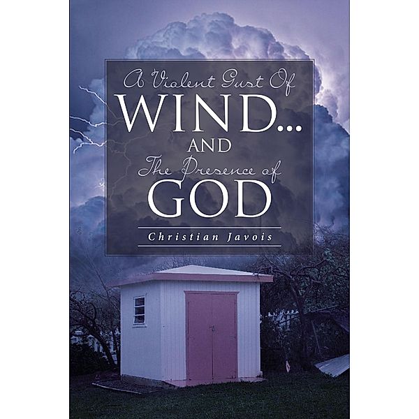 A Violent Gust Of Wind...And The Presence Of God, Christian Javois