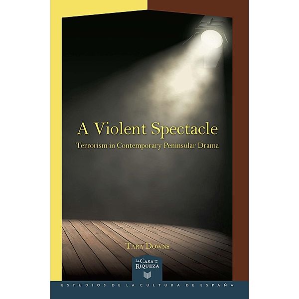 A violent spectacle : terrorism in contemporary peninsular drama, Tara Downs