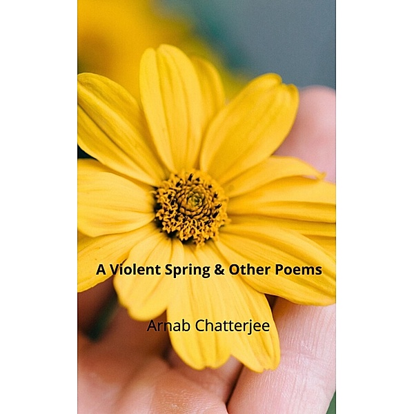 A Violent Spring & Other Poems, Arnab Chatterjee