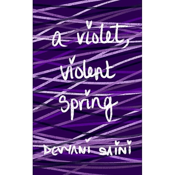 A Violet, Violent Spring, Devyani Saini