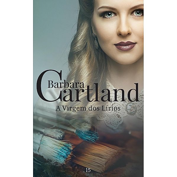 A Virgim Dos Lirios / A Eterna Coleção de Barbara Cartland Bd.15, Barbara Cartland