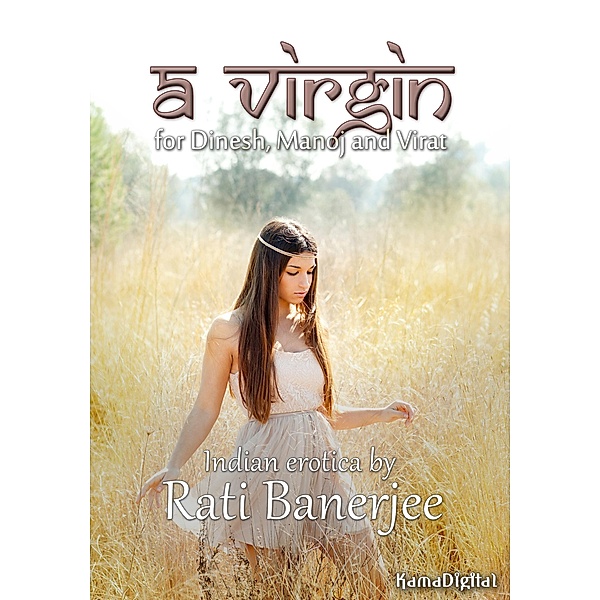 A Virgin for Dinesh, Manoj and Virat (explicit Indian erotica), Rati Banerjee