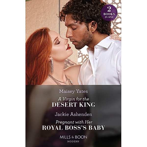 A Virgin For The Desert King / Pregnant With Her Royal Boss's Baby - 2 Books in 1 (Mills & Boon Modern), Maisey Yates, Jackie Ashenden