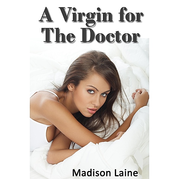 A Virgin for the Doctor (Medical Exam Erotica), Madison Laine