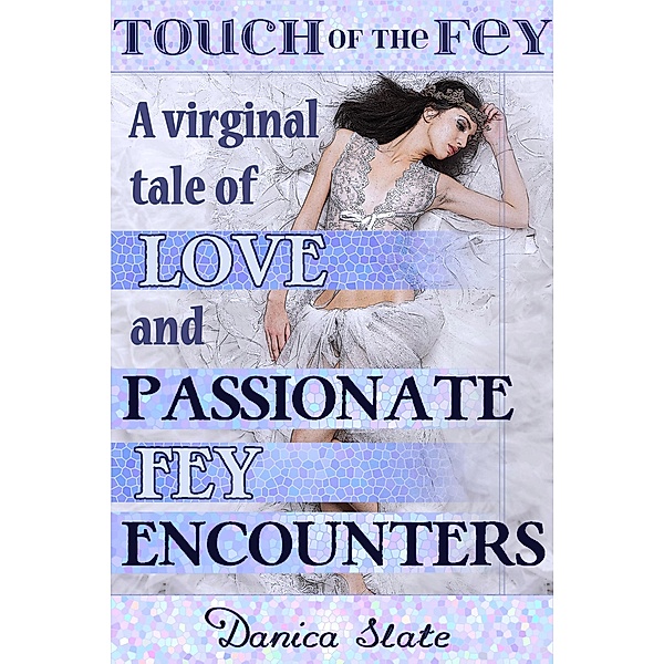 A Virginal Tale of Love and Passionate Fey Encounters (Touch of the Fey, #1) / Touch of the Fey, Danica Slate