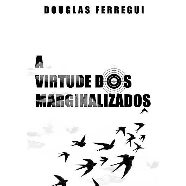 A Virtude dos Marginalizados, Douglas Ferregui