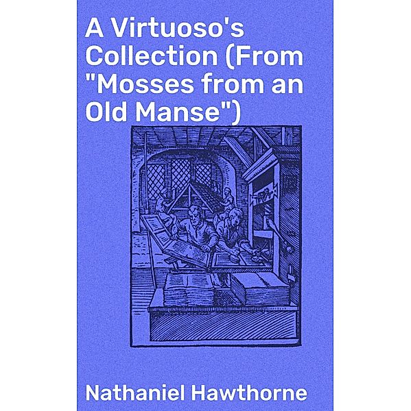 A Virtuoso's Collection (From Mosses from an Old Manse), Nathaniel Hawthorne