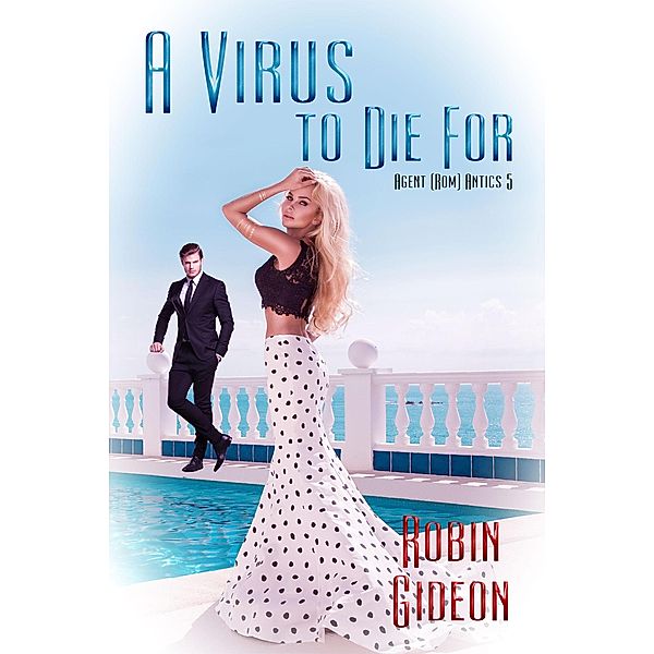 A Virus To Die For (Agent (Rom)antics, #5) / Agent (Rom)antics, Robin Gideon