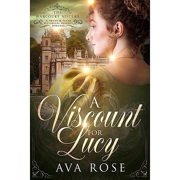 A Viscount for Lucy (The Harcourt Sisters, #2) / The Harcourt Sisters, Ava Rose