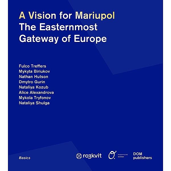 A Vision for Mariupol, Fulco Treffers, Mykyta Biriukov, Nathan Hutson, Dmytro Gurin, Nataliya Kozub, Alice Alexandrova, Mykola Tryfonov, Nataliya Shulga