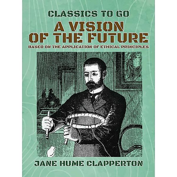 A Vision of the Future, Based on the Application of Ethical Principles, Jane Hume Clapperton