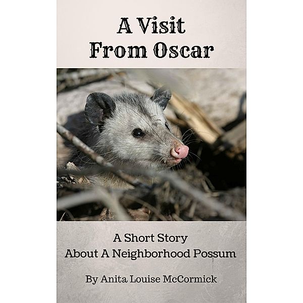 A Visit From Oscar: A Short Story About A Neighborhood Possum, Anita Louise Mccormick
