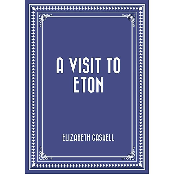 A Visit to Eton, Elizabeth Gaskell