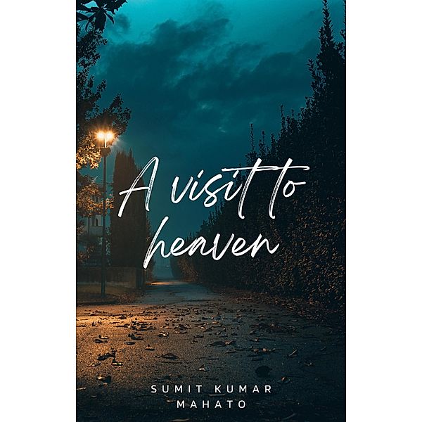 A Visit to Heaven (Journey towards the Horizon, #1) / Journey towards the Horizon, Sumit Kumar Mahato