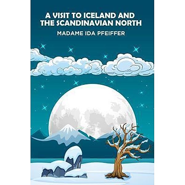 A Visit to Iceland and the Scandinavian North, Madame Ida Pfeiffer