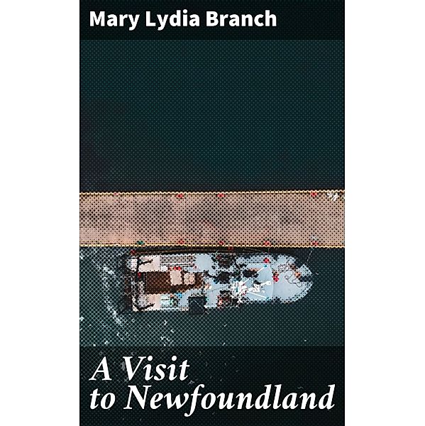 A Visit to Newfoundland, Mary Lydia Branch