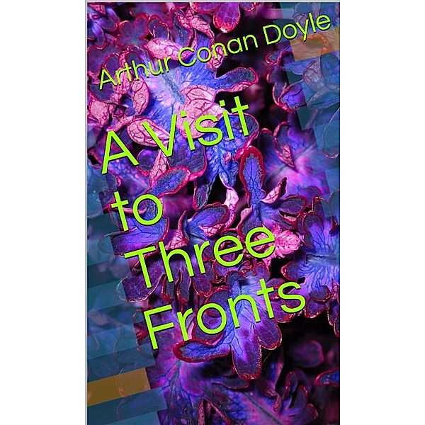 A Visit to Three Fronts, Arthur Conan Doyle