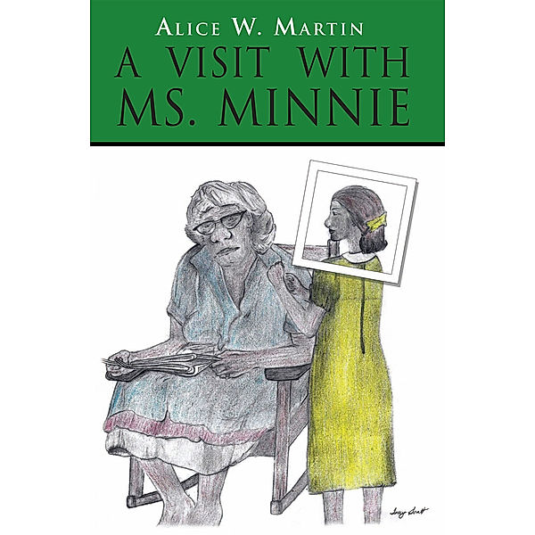 A Visit with Ms.  Minnie, Alice W. Martin