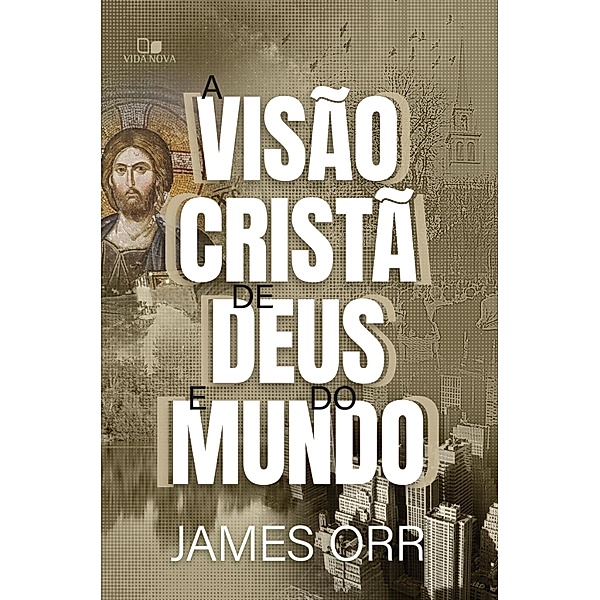 A visão cristã de Deus e do mundo, James Orr