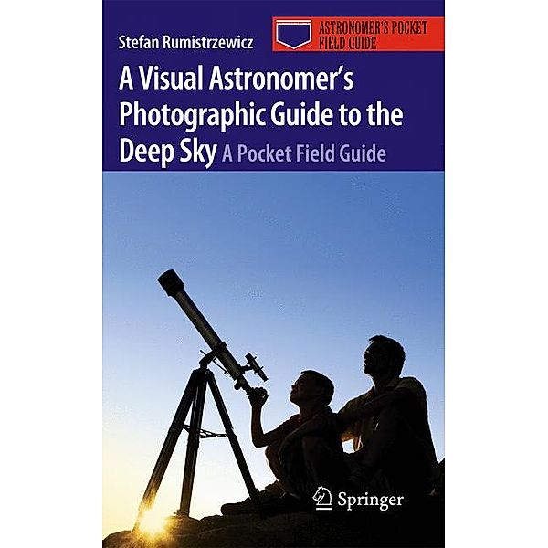 A Visual Astronomer's Photographic Guide to the Deep Sky, Stefan Rumistrzewicz