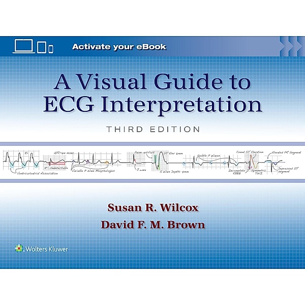 A Visual Guide to ECG Interpretation: Print + eBook with Multimedia, Susan Renee Wilcox, David F. M. Brown