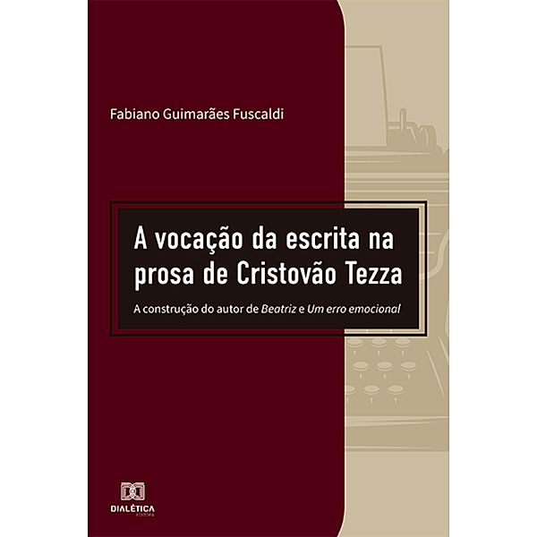 A vocação da escrita na prosa de Cristovão Tezza, Fabiano Guimarães Fuscaldi
