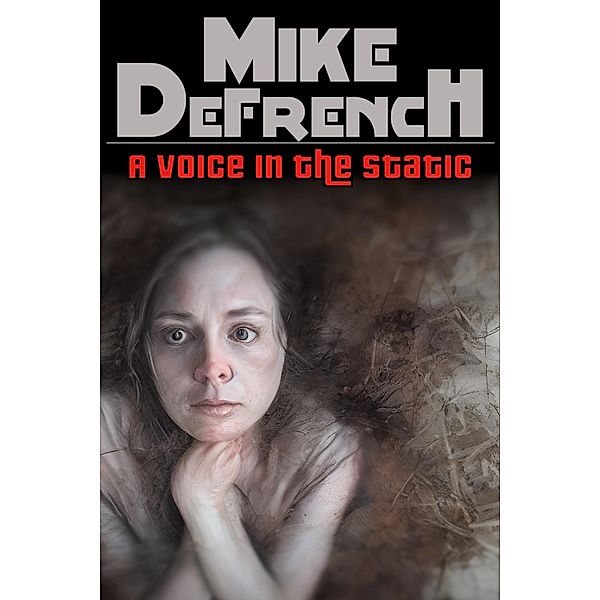 A Voice in the Static (Short Stories, #1) / Short Stories, Mike Defrench