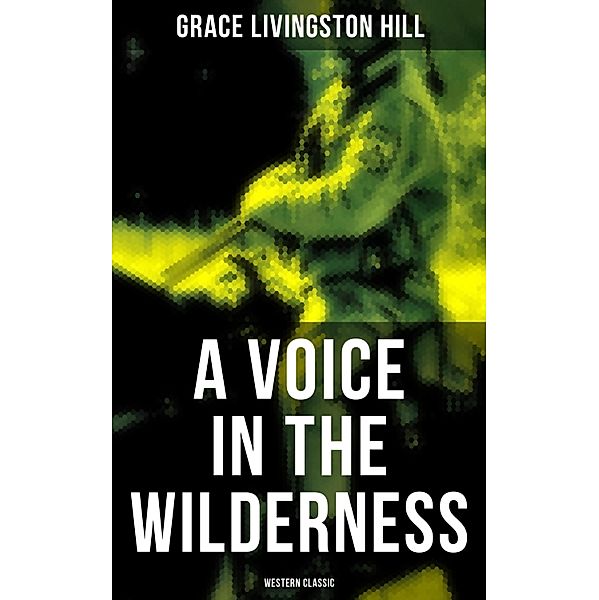 A Voice in the Wilderness (Western Classic), Grace Livingston Hill
