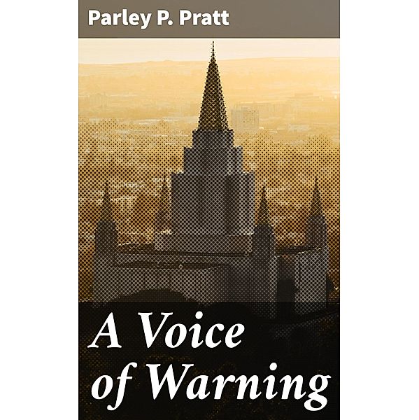 A Voice of Warning, Parley P. Pratt