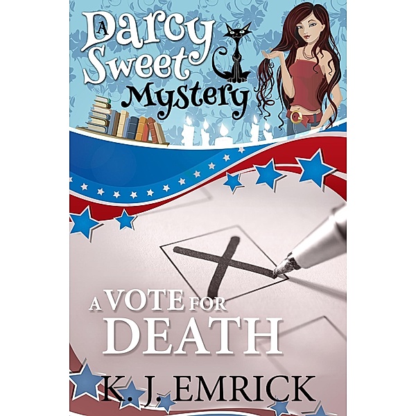 A Vote For Death (A Darcy Sweet Cozy Mystery, #24) / A Darcy Sweet Cozy Mystery, K. J. Emrick
