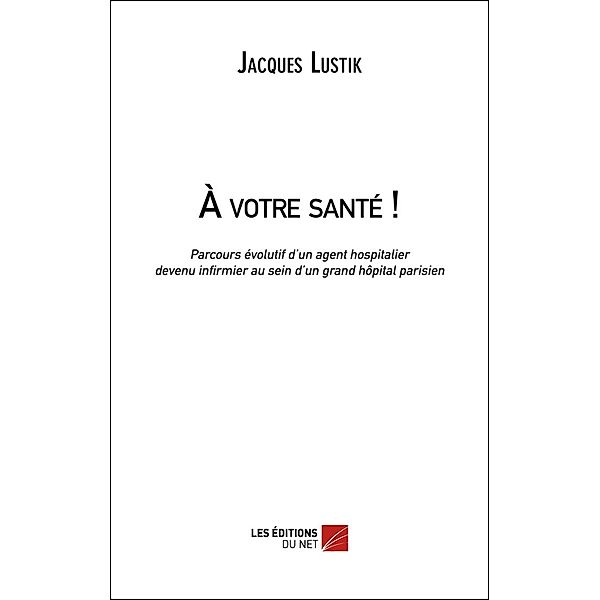 A votre sante ! / Les Editions du Net, Lustik Jacques Lustik