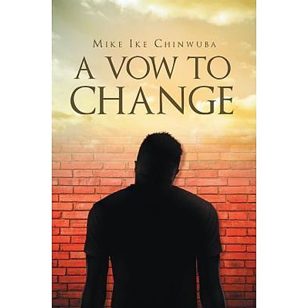 A Vow To Change / Westwood Books Publishing LLC, Mike Ike Chinwuba