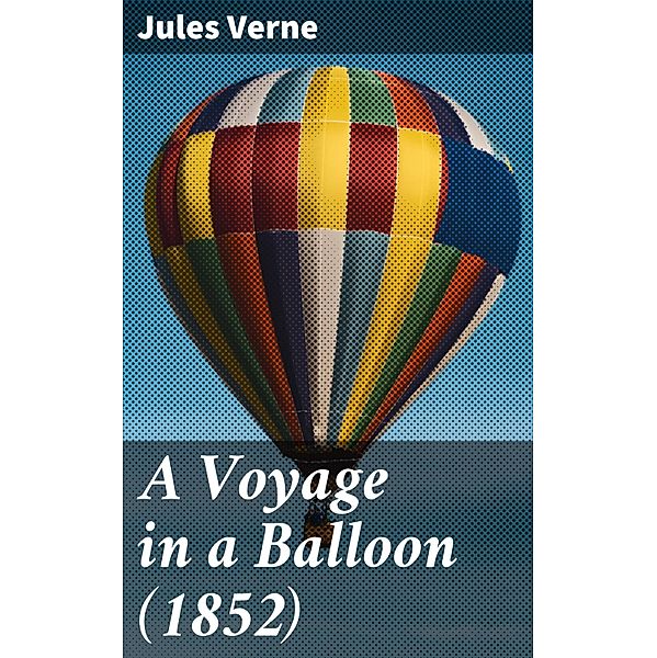 A Voyage in a Balloon (1852), Jules Verne