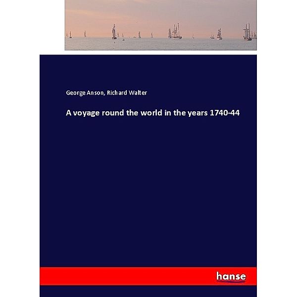 A voyage round the world in the years 1740-44, George Anson, Richard Walter