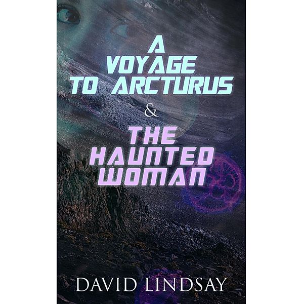 A Voyage to Arcturus & The Haunted Woman, David Lindsay