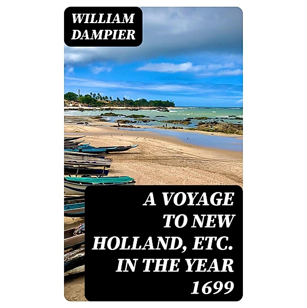 A Voyage to New Holland, Etc. in the Year 1699, William Dampier