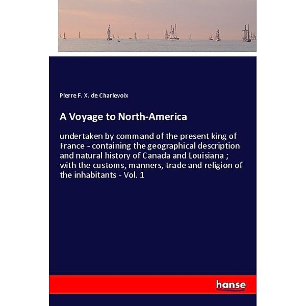 A Voyage to North-America, Pierre F. X. de Charlevoix