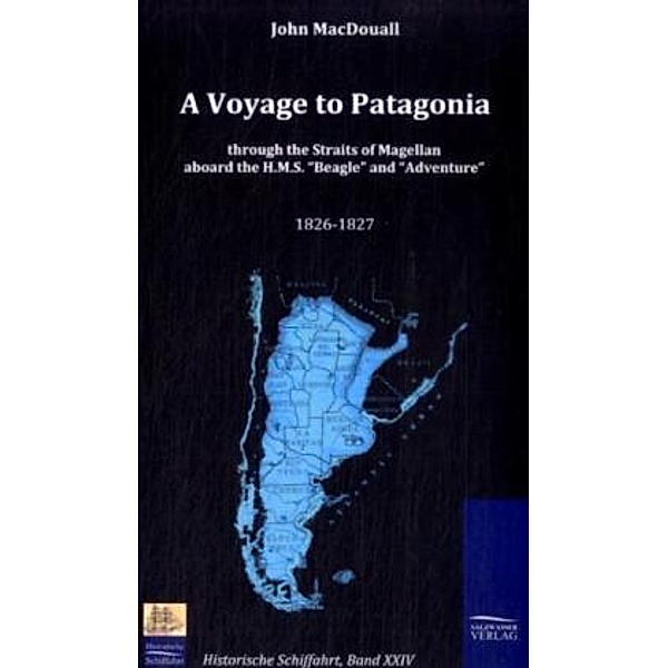 A Voyage to Patagonia through the Straits of Magellan aboard the H.M.S. 'Beagle' and 'Adventure' (1826-1827), John MacDouall