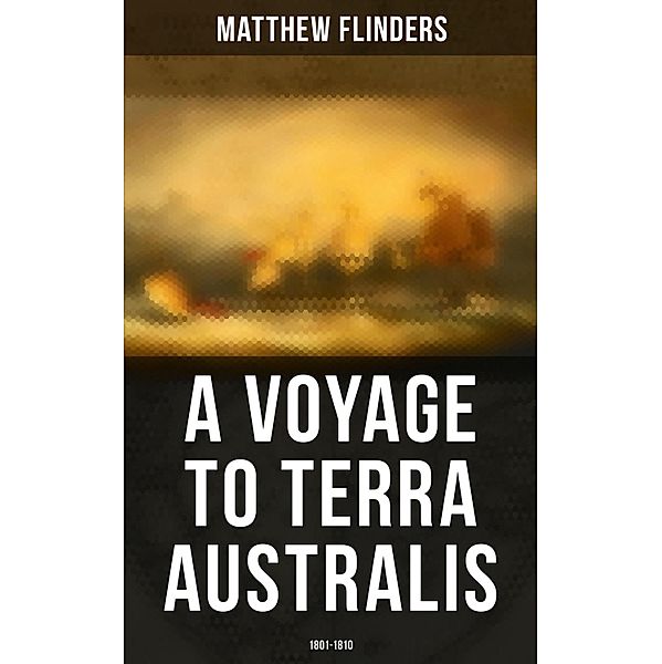 A Voyage to Terra Australis: 1801-1810, Matthew Flinders