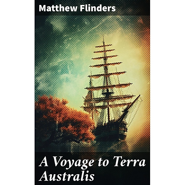 A Voyage to Terra Australis, Matthew Flinders