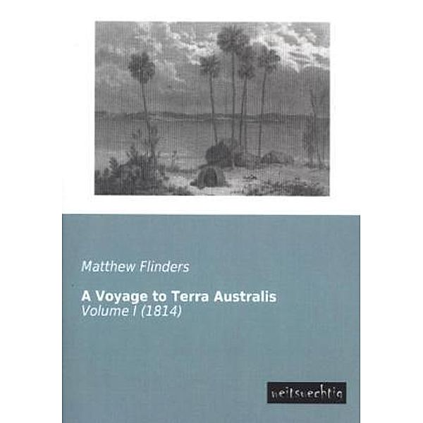 A Voyage to Terra Australis.Vol.1, Matthew Flinders